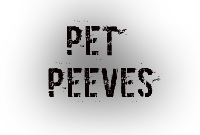 Pet Peeves